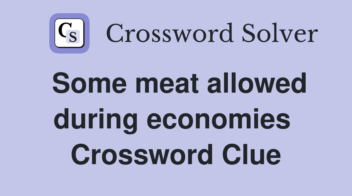 Some meat allowed during economies  Crossword Clue