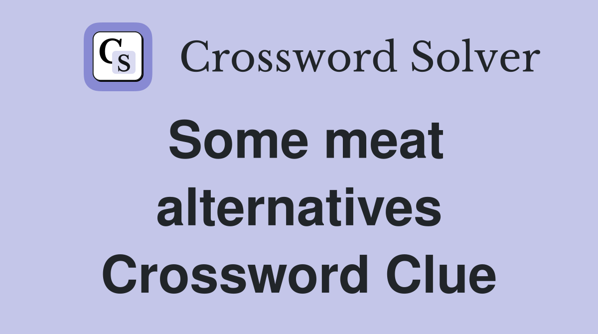 Some meat alternatives Crossword Clue