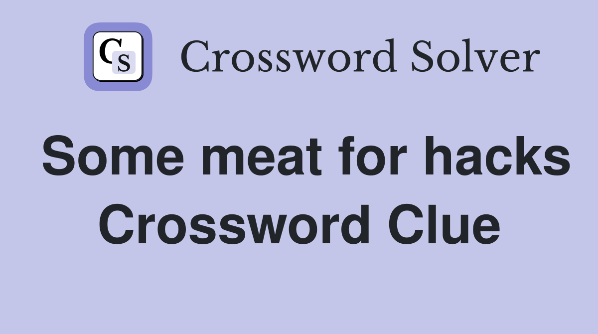 Some meat for hacks Crossword Clue