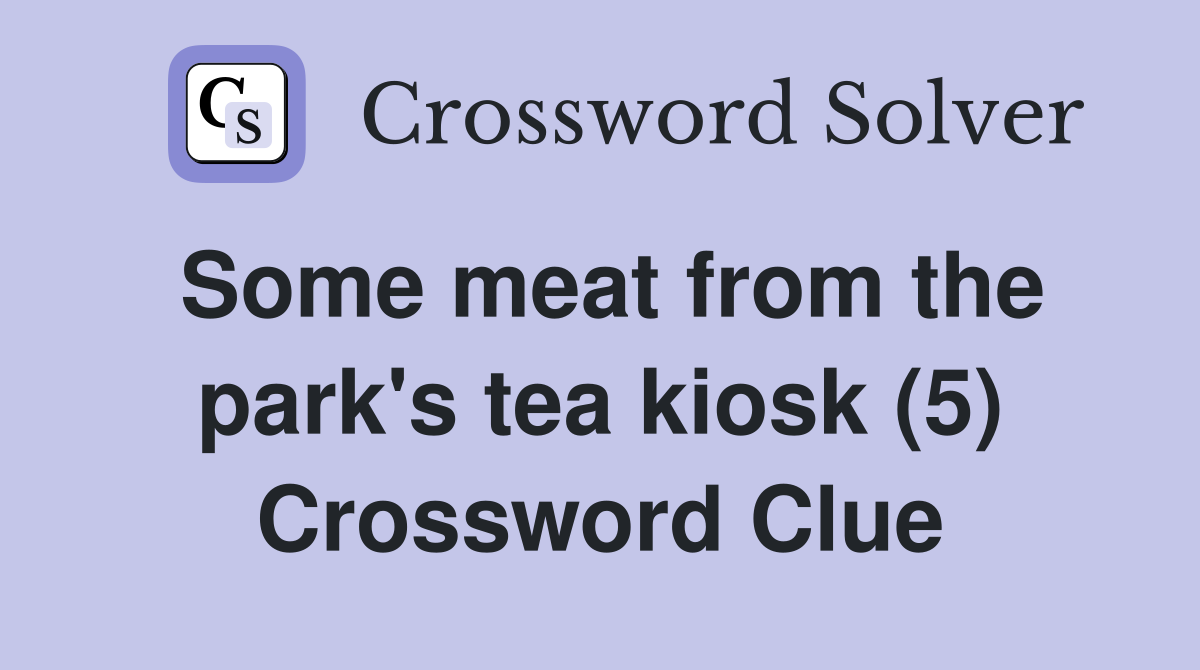 Some meat from the park's tea kiosk (5) Crossword Clue