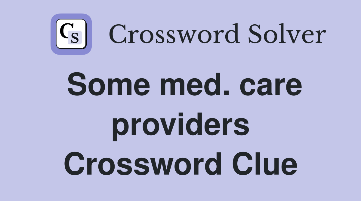 Some med. care providers Crossword Clue