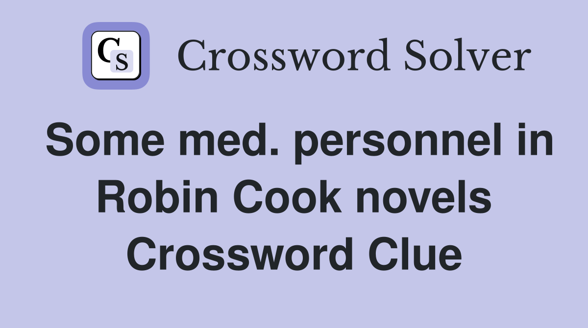 Some med. personnel in Robin Cook novels Crossword Clue