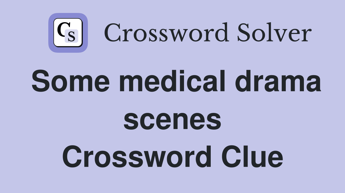 Some medical drama scenes Crossword Clue