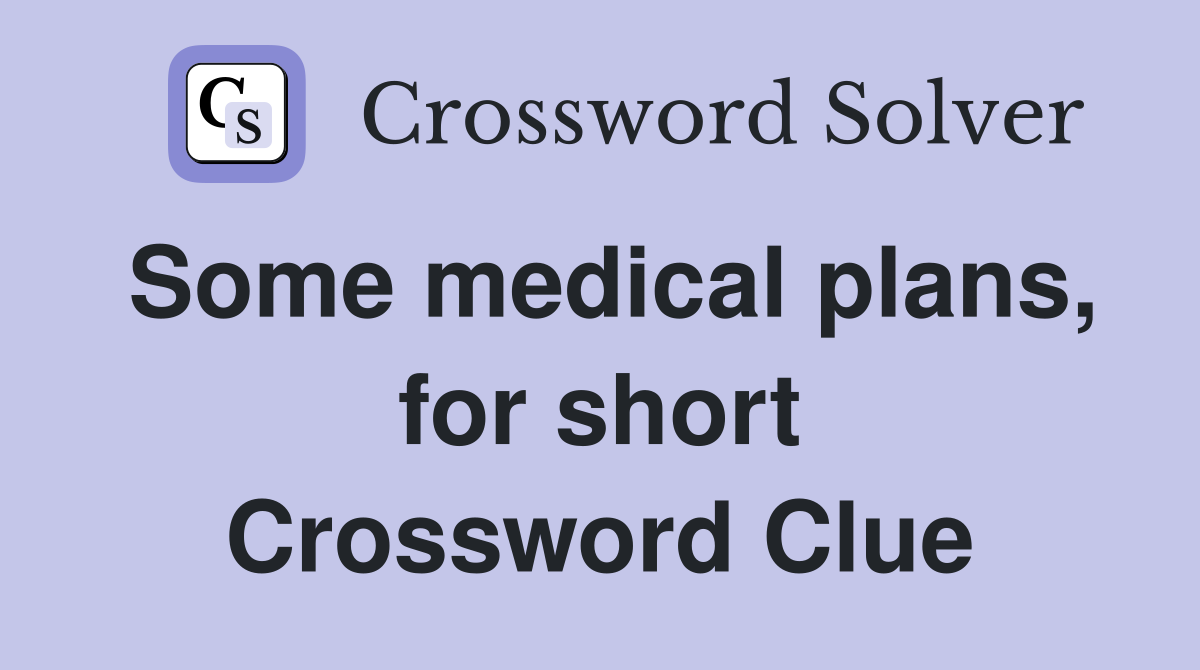 Some medical plans, for short Crossword Clue