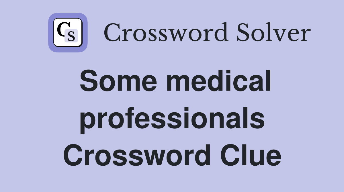 Some medical professionals Crossword Clue