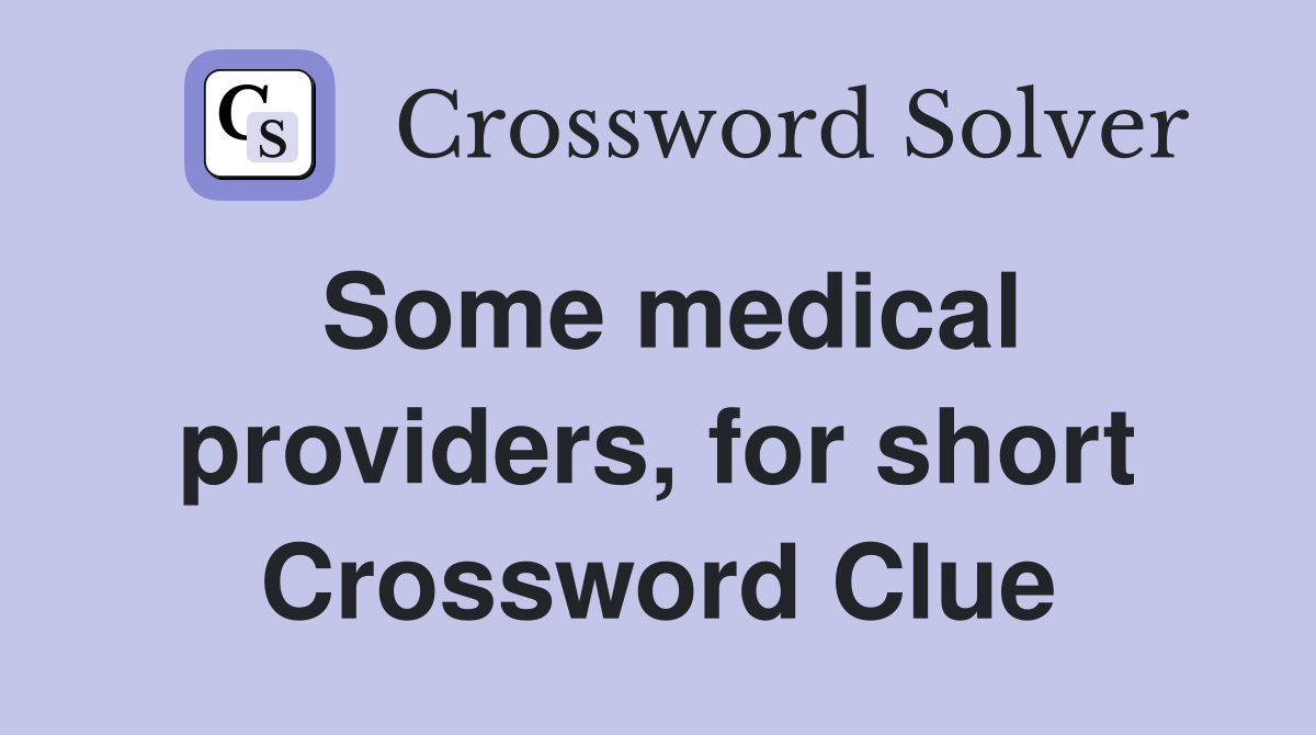 Some medical providers, for short Crossword Clue