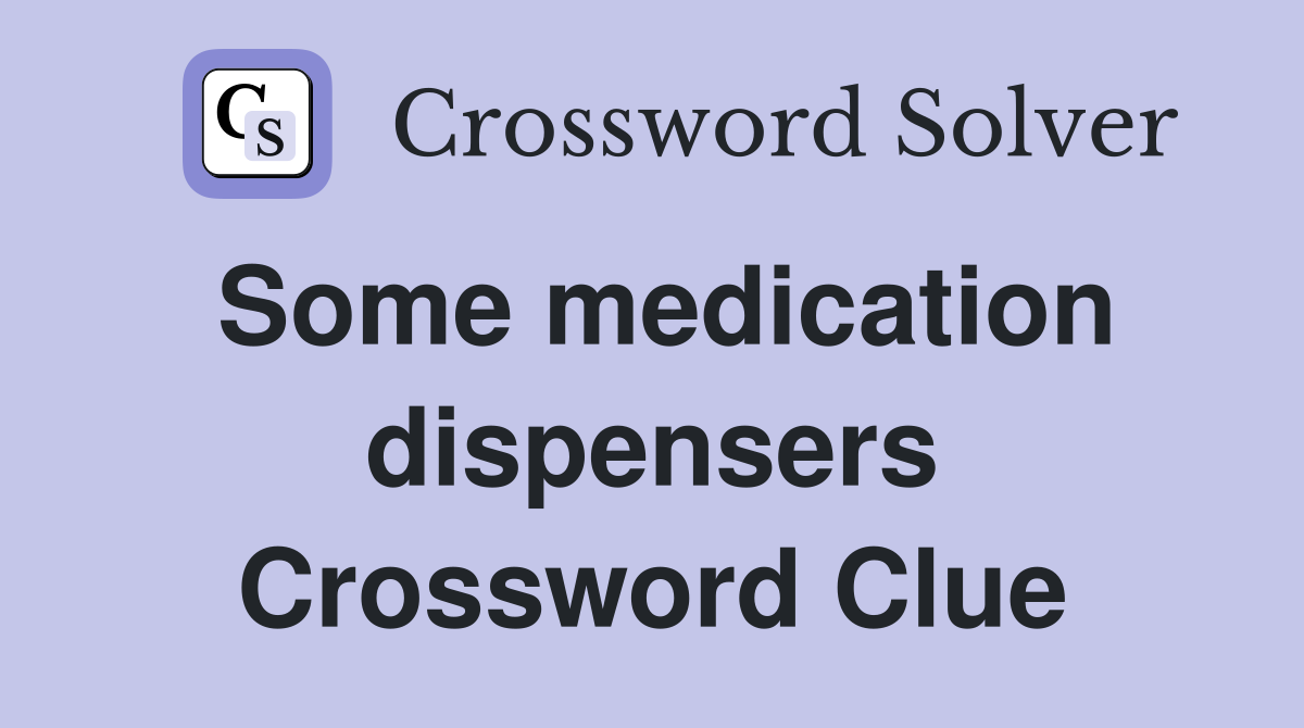 Some medication dispensers Crossword Clue