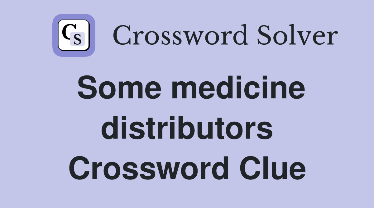 Some medicine distributors Crossword Clue