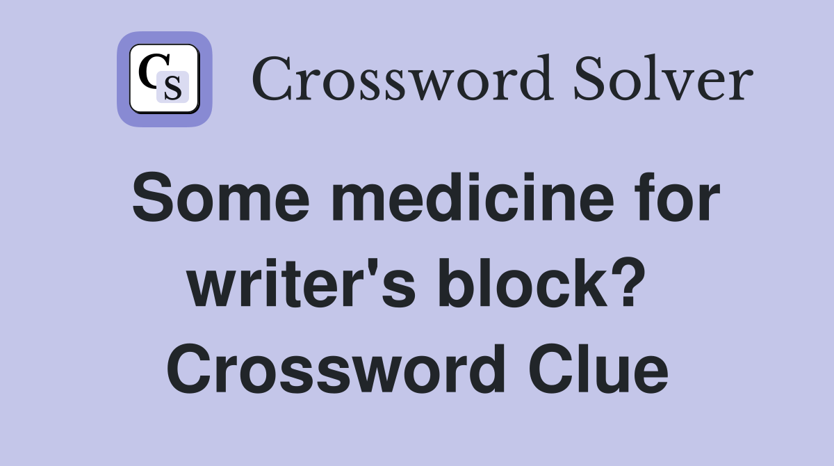 Some medicine for writer's block? Crossword Clue