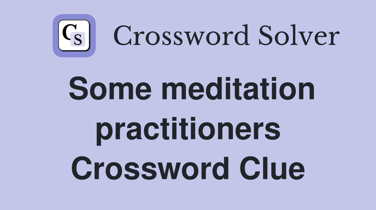 Some meditation practitioners Crossword Clue