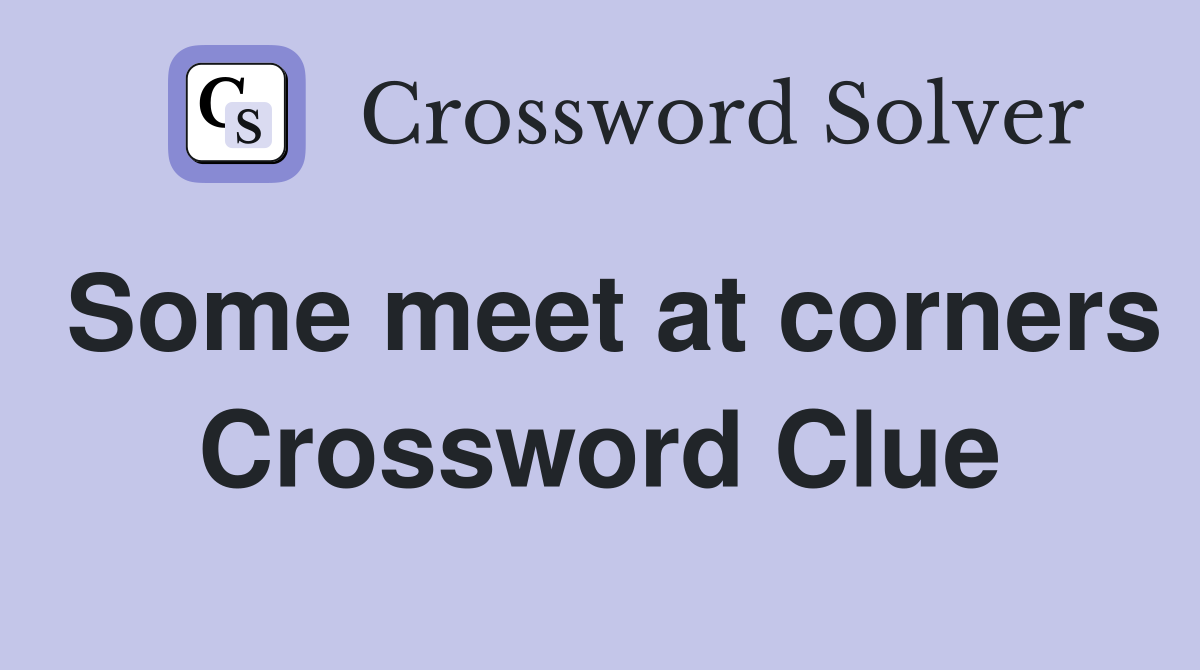 Some meet at corners Crossword Clue