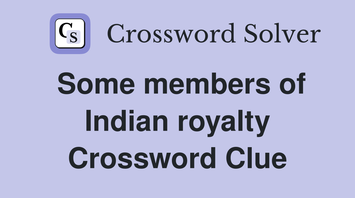 Some members of Indian royalty Crossword Clue