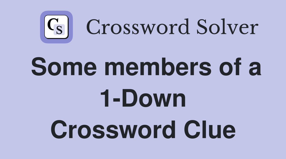 Some members of a 1-Down Crossword Clue
