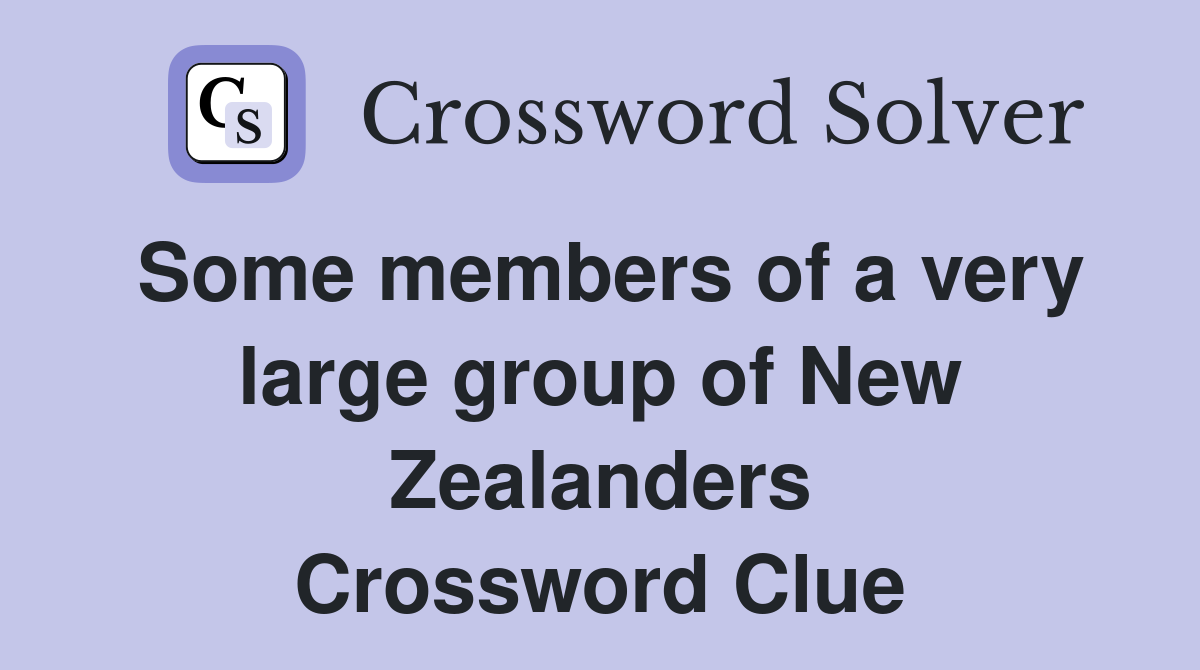 Some members of a very large group of New Zealanders Crossword Clue