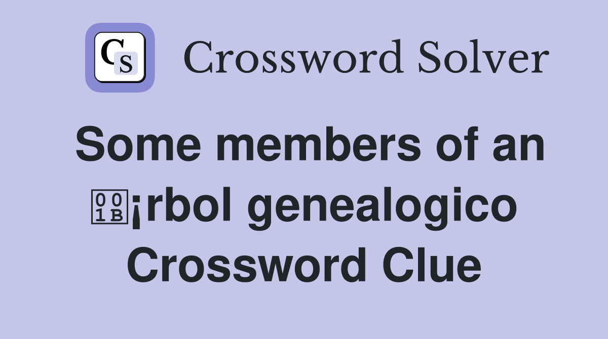Some members of an ¡rbol genealogico Crossword Clue