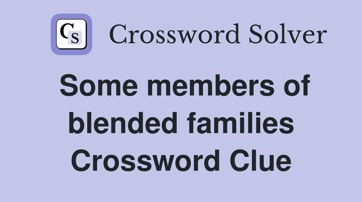 Some members of blended families Crossword Clue