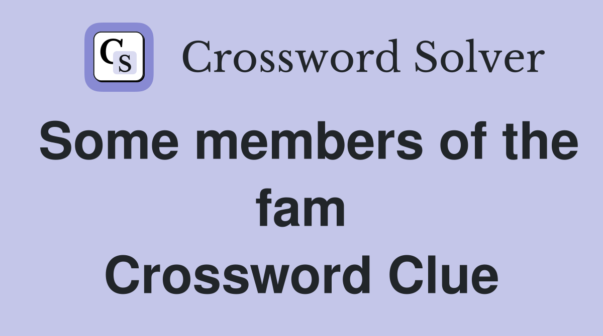 Some members of the fam Crossword Clue