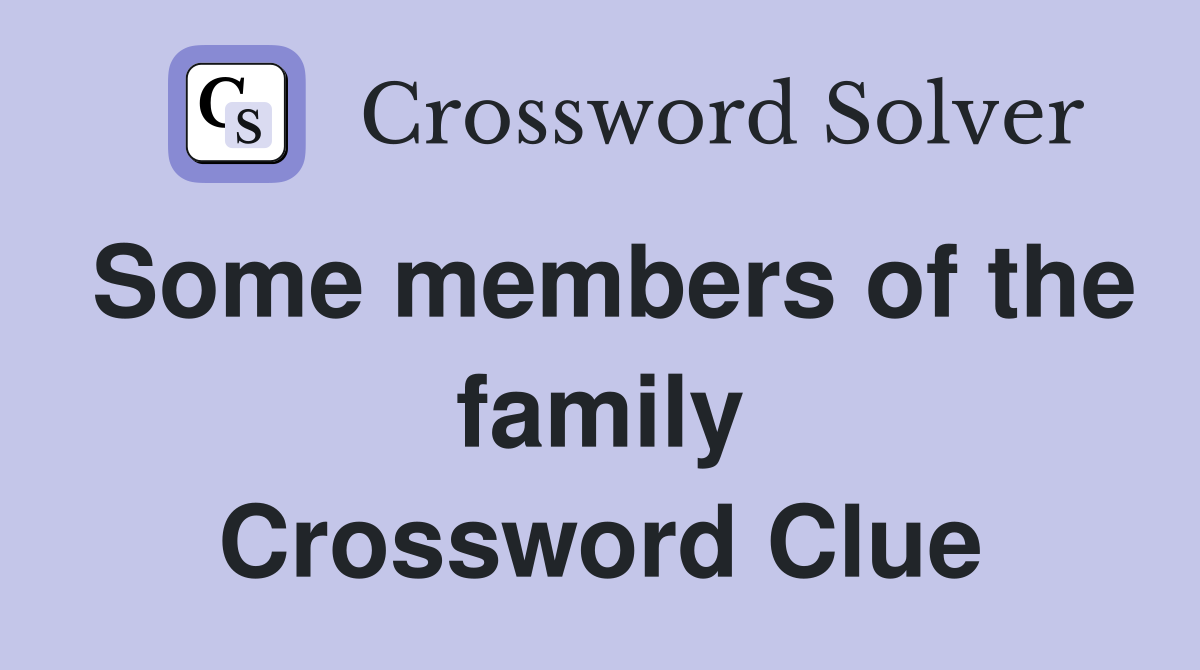 Some members of the family Crossword Clue