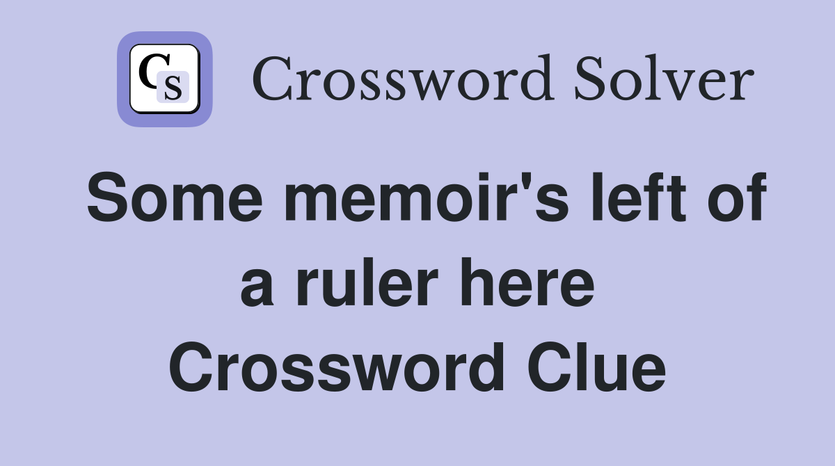 Some memoir's left of a ruler here Crossword Clue