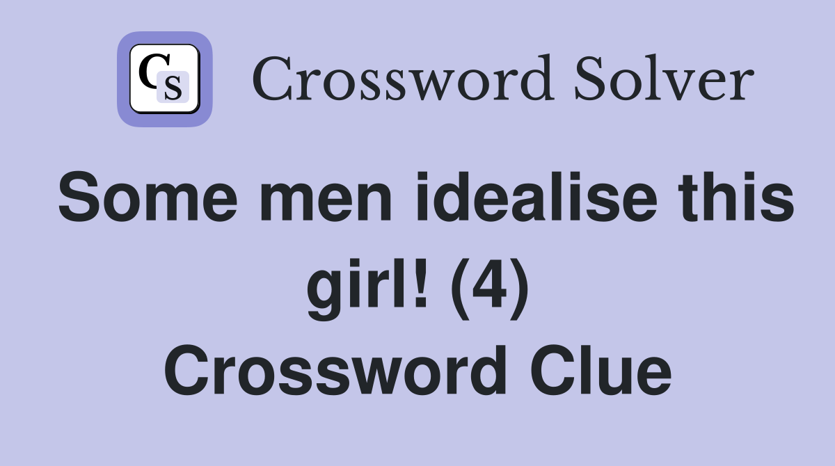 Some men idealise this girl! (4) Crossword Clue
