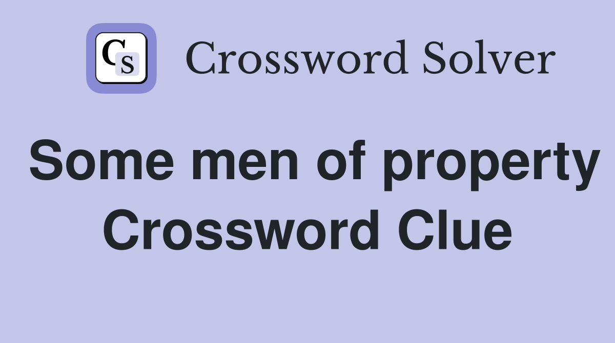Some men of property Crossword Clue