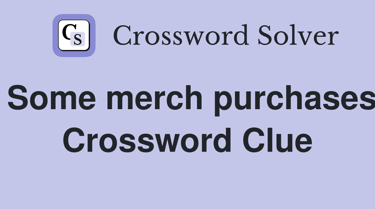Some merch purchases Crossword Clue