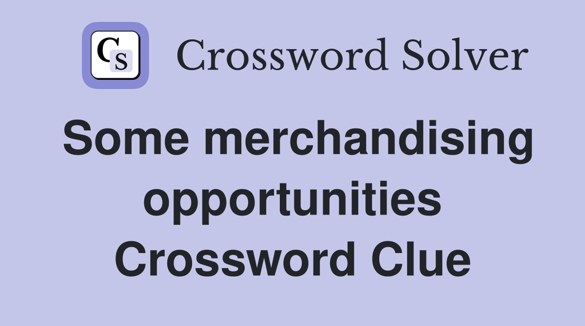 Some merchandising opportunities Crossword Clue