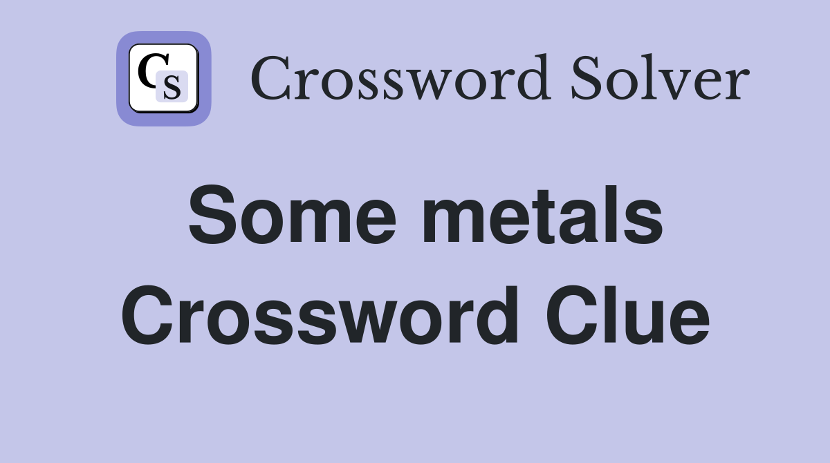 Some metals Crossword Clue