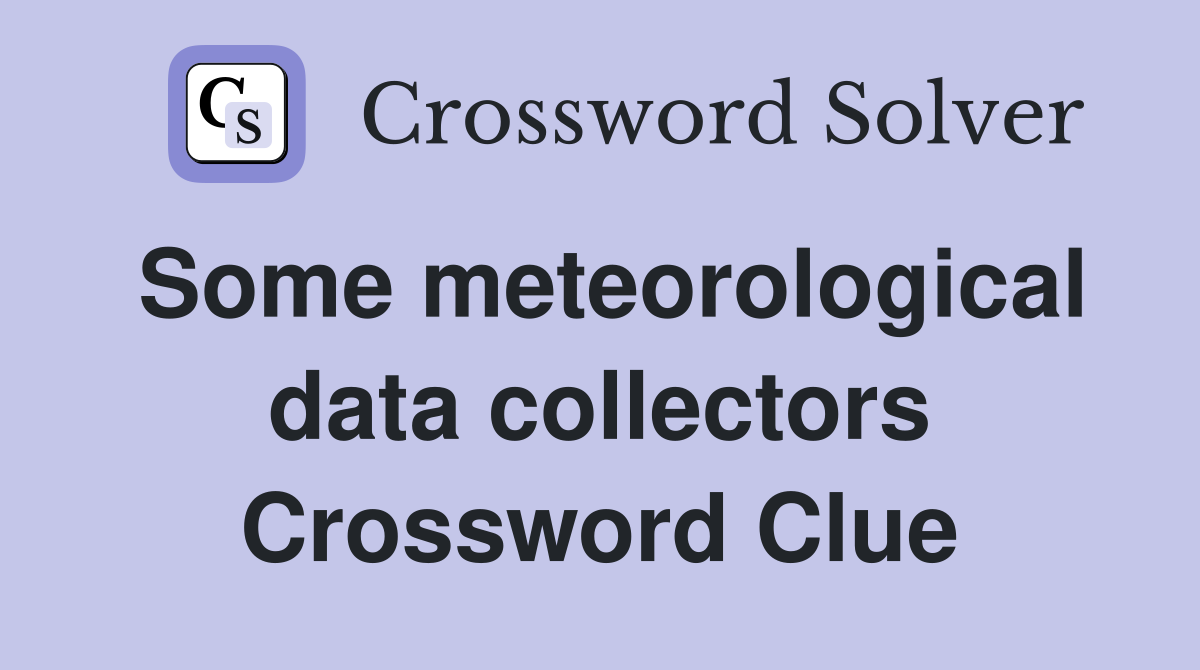 Some meteorological data collectors Crossword Clue