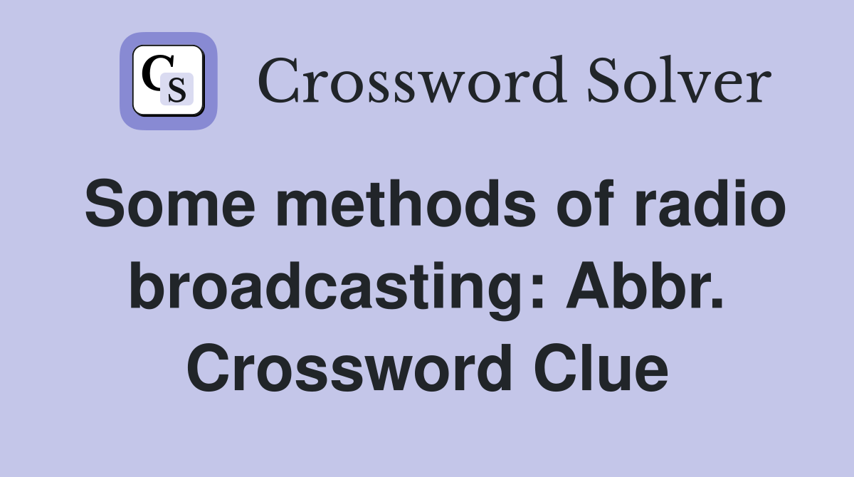 Some methods of radio broadcasting: Abbr. Crossword Clue