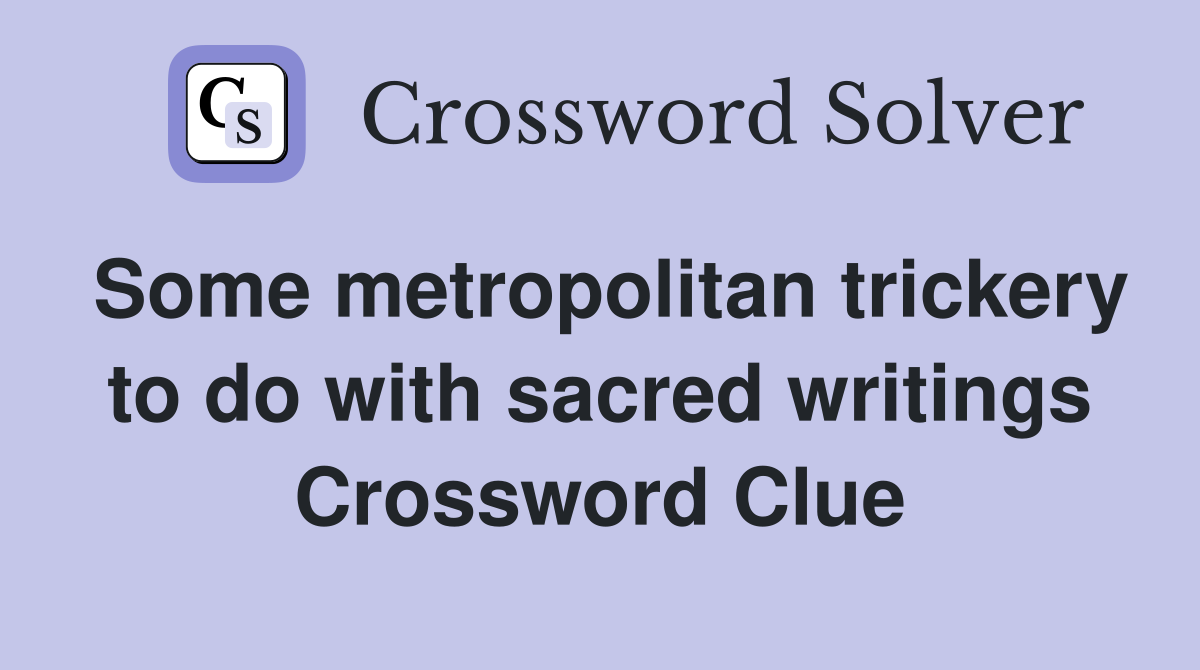 Some metropolitan trickery to do with sacred writings Crossword Clue