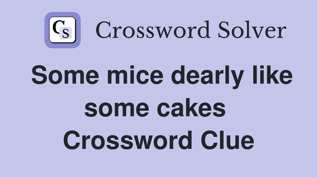 Some mice dearly like some cakes  Crossword Clue
