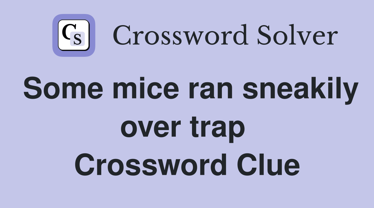 Some mice ran sneakily over trap  Crossword Clue