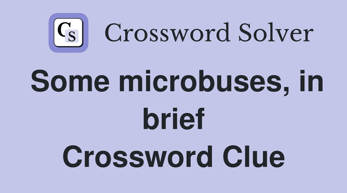 Some microbuses, in brief Crossword Clue