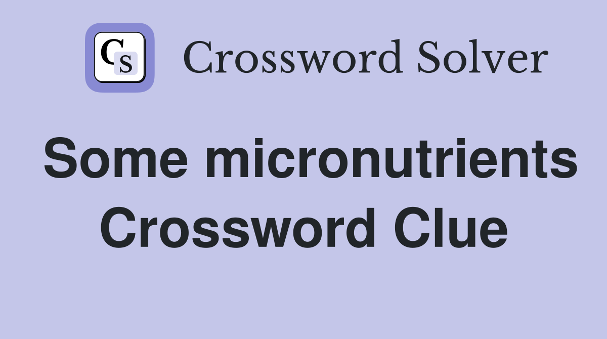 Some micronutrients Crossword Clue