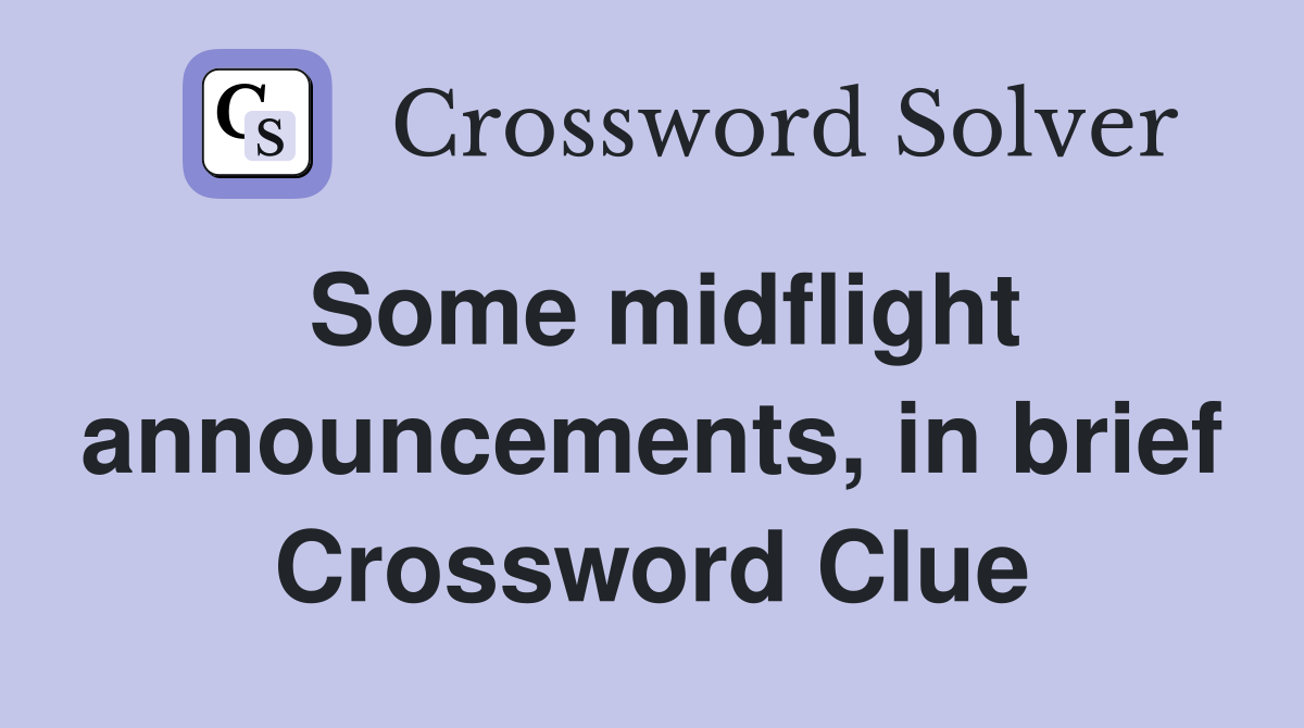 Some midflight announcements, in brief Crossword Clue