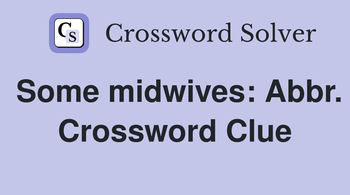 Some midwives: Abbr. Crossword Clue