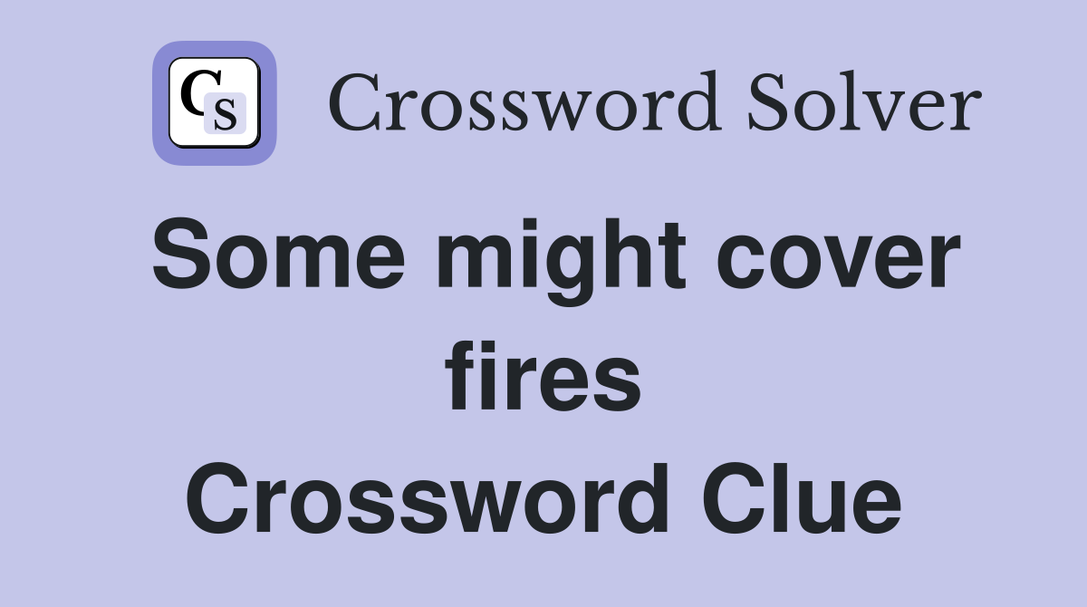 Some might cover fires Crossword Clue