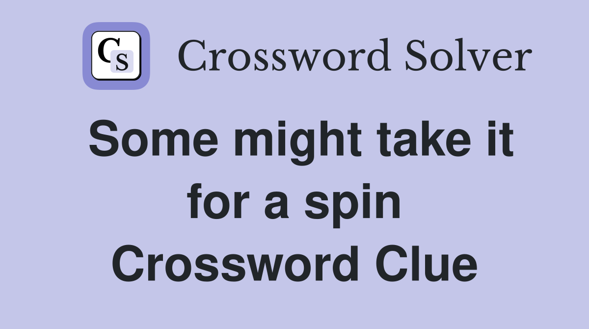 Some might take it for a spin Crossword Clue