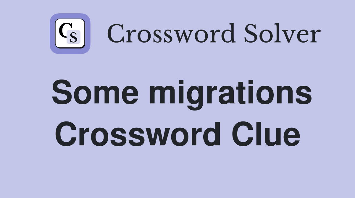 Some migrations Crossword Clue