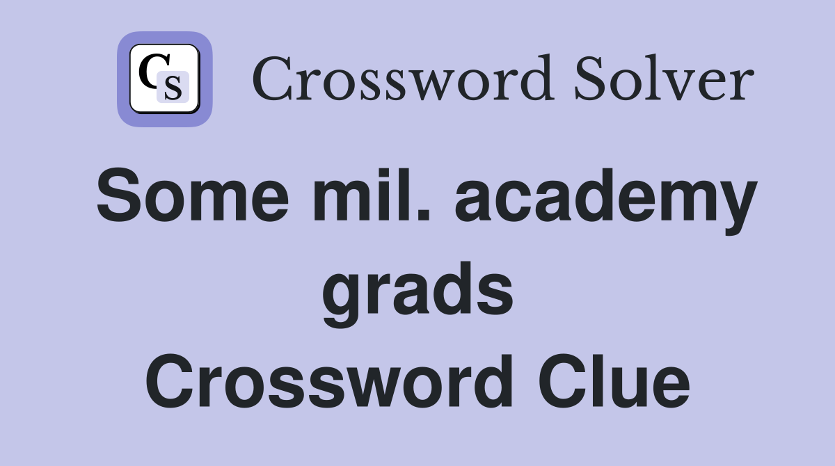 Some mil. academy grads Crossword Clue