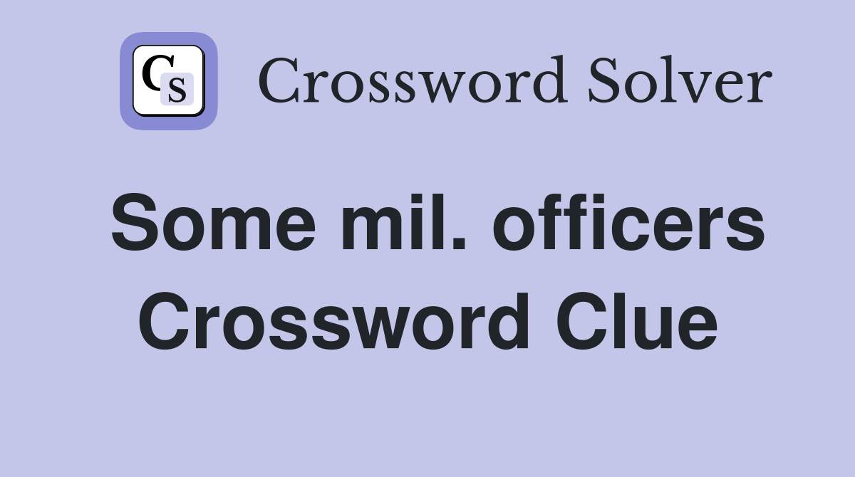 Some mil. officers Crossword Clue