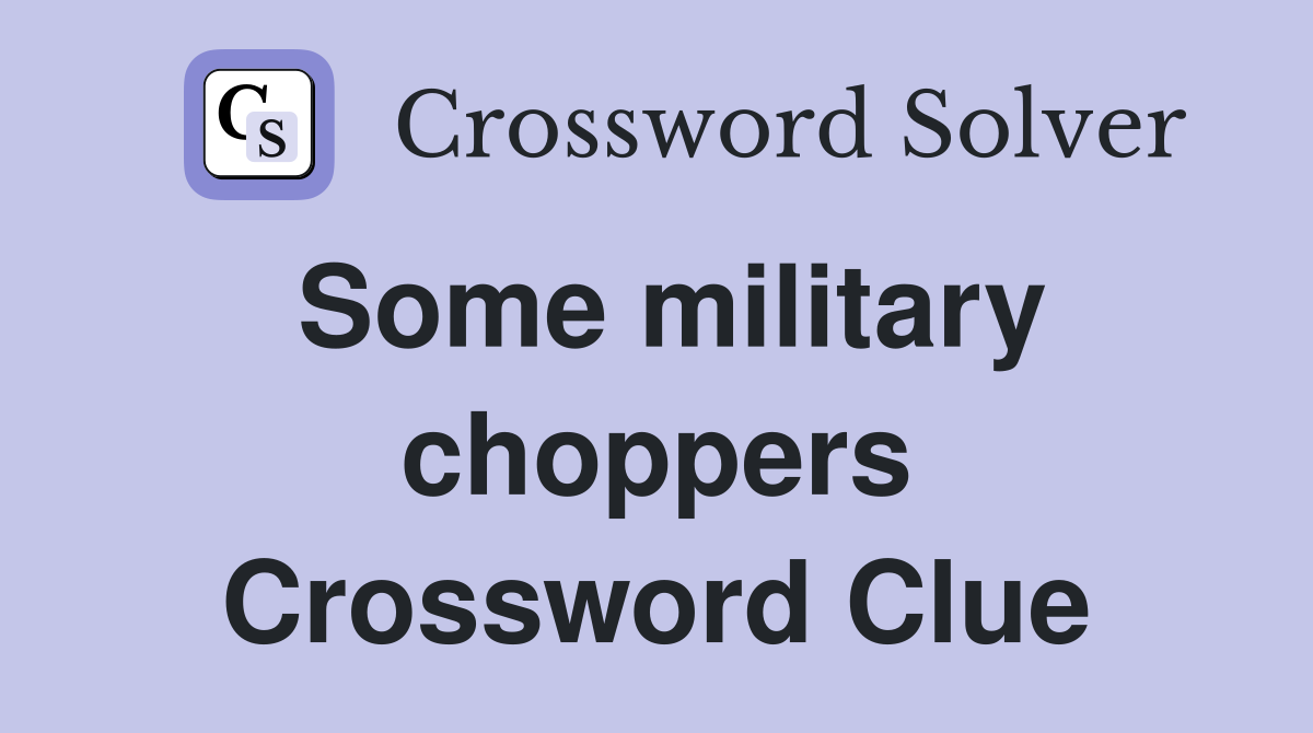 Some military choppers Crossword Clue