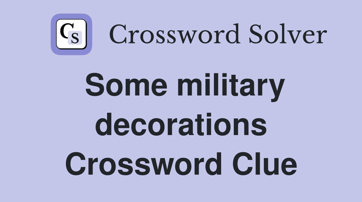 Some military decorations Crossword Clue