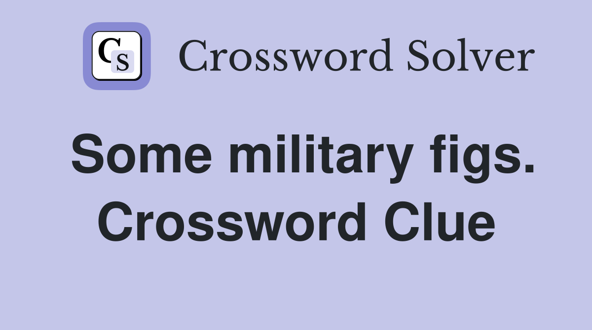 Some military figs. Crossword Clue