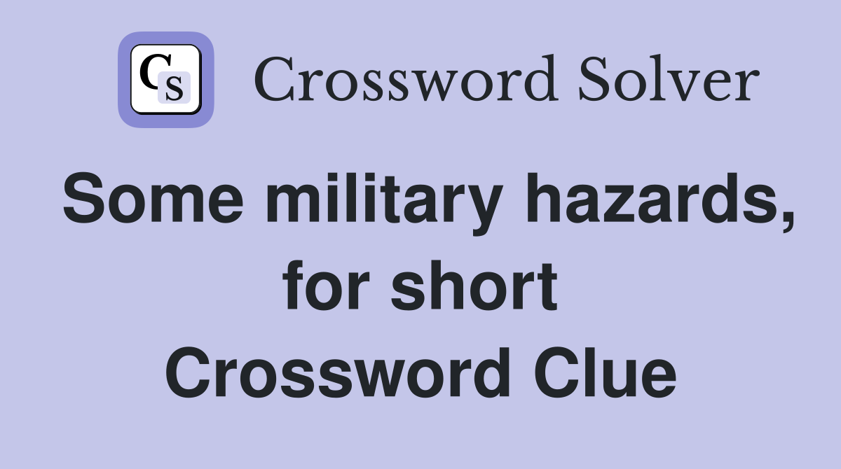 Some military hazards, for short Crossword Clue