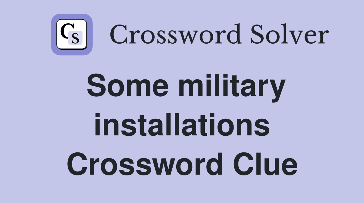 Some military installations Crossword Clue