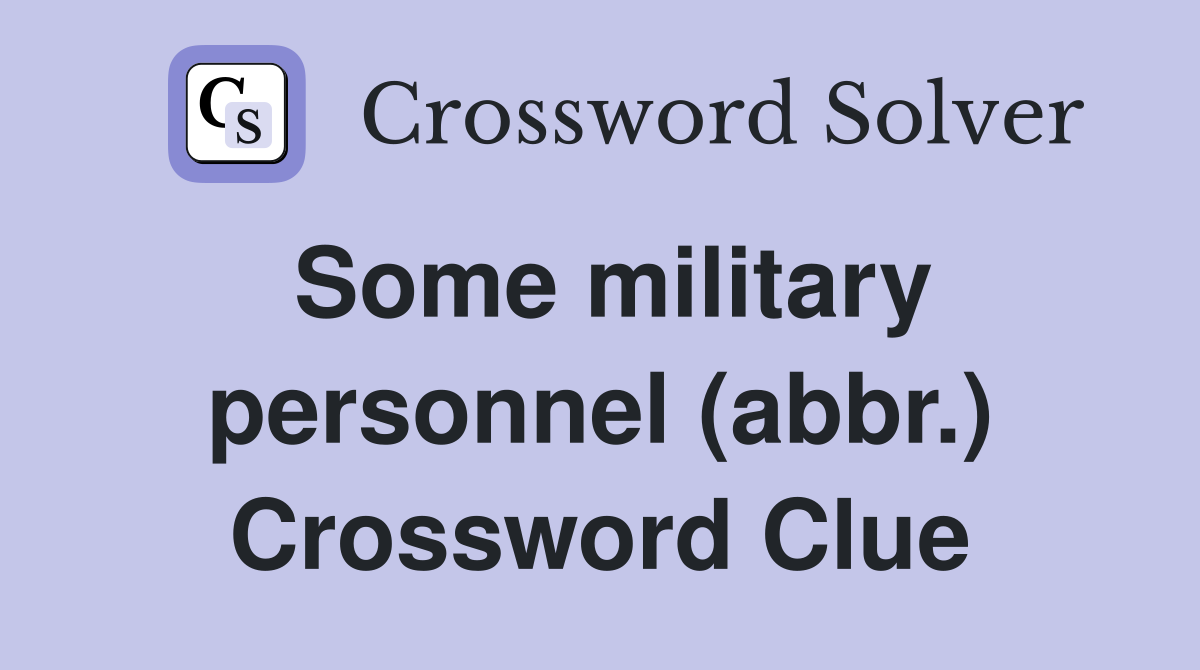 Some military personnel (abbr.) Crossword Clue