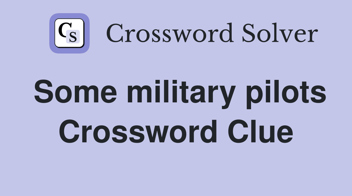 Some military pilots Crossword Clue