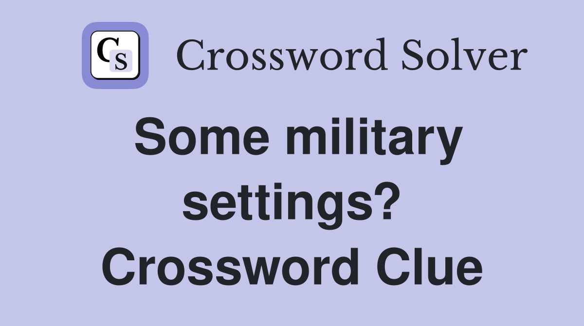 Some military settings? Crossword Clue